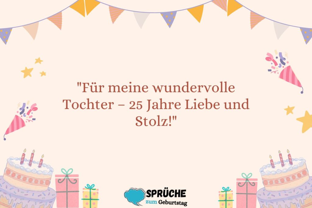 Sprüche zum 25. Geburtstag Tochter