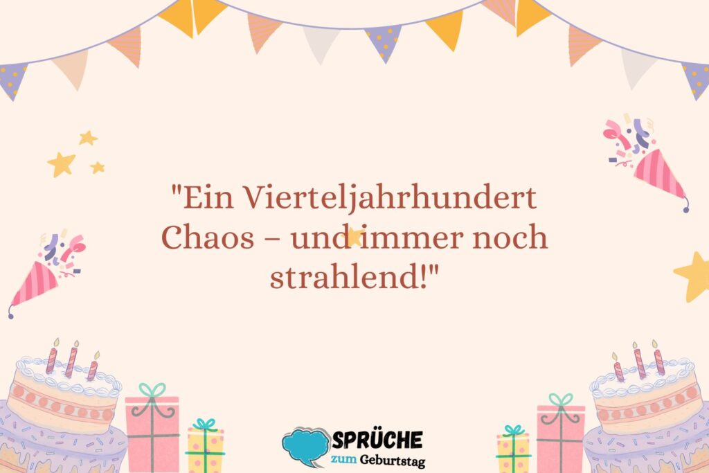 Kurze Sprüche zum 25. Geburtstag Witzig