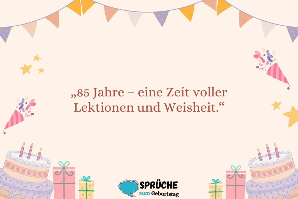 Sprüche mit Weisheit und Lebensweisheiten zum 85. Geburtstag